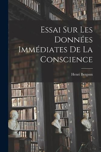 Cover image for Essai Sur Les Donnees Immediates De La Conscience