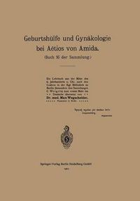 Cover image for Geburtshulfe Und Gynakologie Bei Aetios Von Amida: Buch 16 Der Sammlung