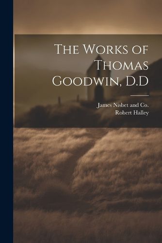 The Works of Thomas Goodwin, D.D