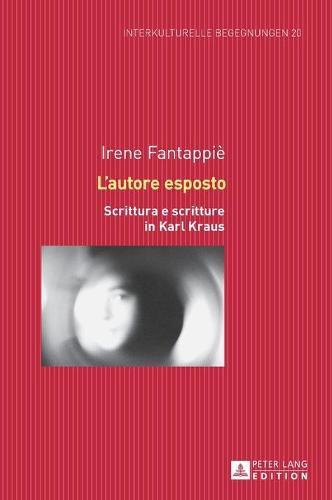 L'Autore Esposto: Scrittura E Scritture in Karl Kraus