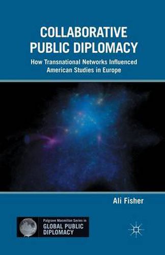 Cover image for Collaborative Public Diplomacy: How Transnational Networks Influenced American Studies in Europe