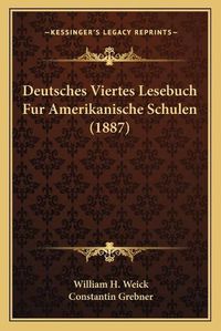 Cover image for Deutsches Viertes Lesebuch Fur Amerikanische Schulen (1887)