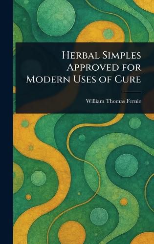 Cover image for Herbal Simples Approved for Modern Uses of Cure