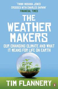 Cover image for The Weather Makers: Our Changing Climate and what it means for Life on Earth