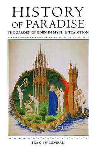 Cover image for History of Paradise: The Garden of Eden in Myth and Tradition