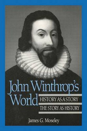 Cover image for John Winthrop's World: History as a Story; The Story as History