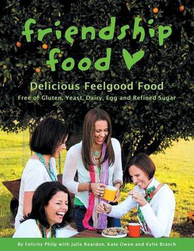 Cover image for Friendship Food: Delicious Feelgood Food, Free of Gluten, Yeast, Dairy, Egg and Refined Sugar