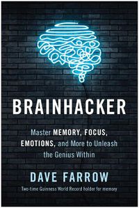 Cover image for Brainhacker: Master Memory, Focus, Emotions, and More to Unleash the Genius Within