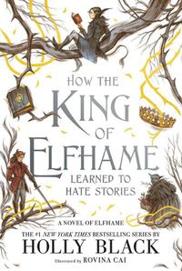Cover image for How the King of Elfhame Learned to Hate Stories