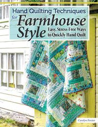 Cover image for Hand Quilting Techniques for Farmhouse Style: Easy, Stress-Free Ways to Quickly Hand Quilt