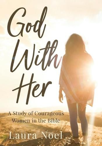 Cover image for God With Her: A Study of Courageous Women in the Bible