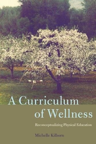 Cover image for A Curriculum of Wellness: Reconceptualizing Physical Education