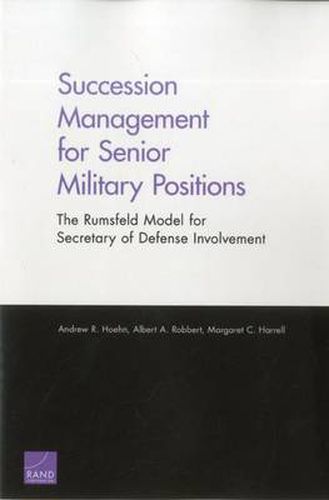 Succession Management for Senior Military Positions: The Rumsfeld Model for Secretary of Defense Involvement