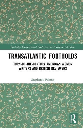 Cover image for Transatlantic Footholds: Turn-of-the-Century American Women Writers and British Reviewers