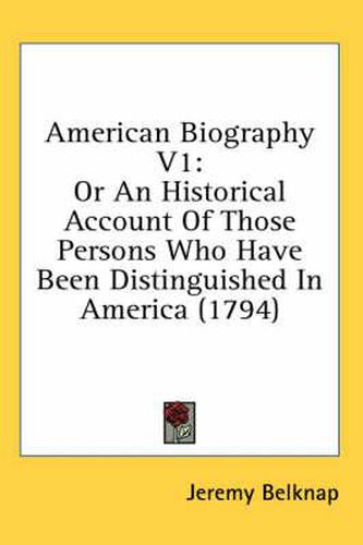 Cover image for American Biography V1: Or an Historical Account of Those Persons Who Have Been Distinguished in America (1794)