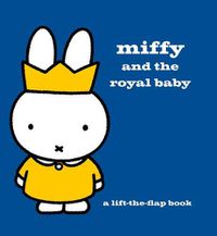 Cover image for Miffy and the Royal Baby: A Lift-the-Flap Book