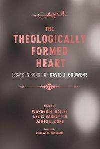 Cover image for The Theologically Formed Heart: Essays in Honor of David J. Gouwens