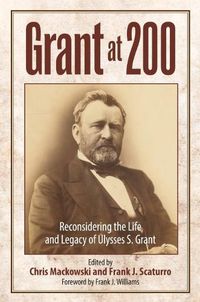 Cover image for Grant at 200: Reconsidering the Life and Legacy of Ulysses S. Grant
