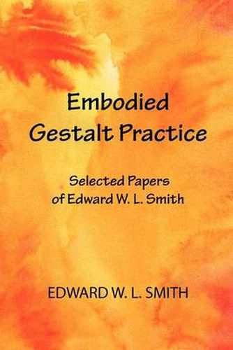 Cover image for Embodied Gestalt Practice: Selected Papers of Edward W. L. Smith