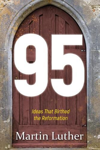 Cover image for 95: The Ideas That Birthed the Reformation