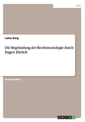 Cover image for Die Begrundung der Rechtssoziologie durch Eugen Ehrlich