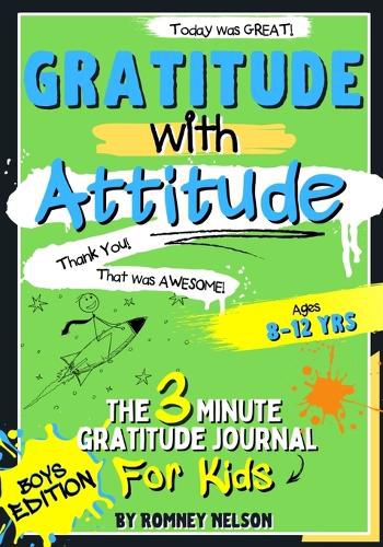 Gratitude With Attitude - The 3 Minute Gratitude Journal For Kids Ages 8-12: Prompted Daily Questions to Empower Young Kids Through Gratitude Activities Boys Edition