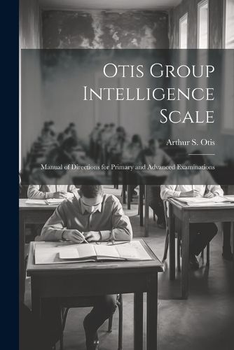 Cover image for Otis Group Intelligence Scale; Manual of Directions for Primary and Advanced Examinations