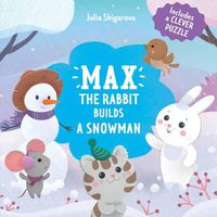 Cover image for Max the Rabbit Builds a Snowman: Includes a Clever Puzzle