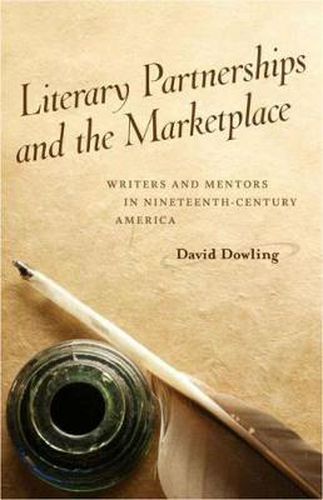 Cover image for Literary Partnerships and the Marketplace: Writers and Mentors in Nineteenth-Century America