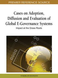 Cover image for Cases on Adoption, Diffusion and Evaluation of Global E-Governance Systems: Impact at the Grass Roots