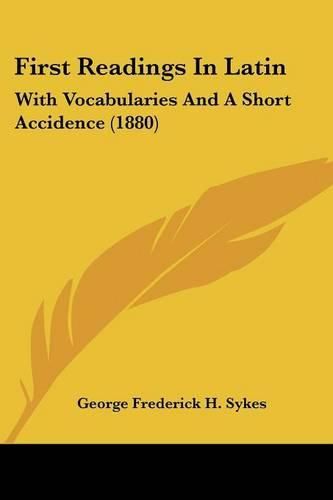 First Readings in Latin: With Vocabularies and a Short Accidence (1880)