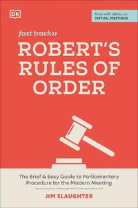 Cover image for Robert's Rules of Order Fast Track: The Brief and Easy Guide to Parliamentary Procedure for the Modern Meeting
