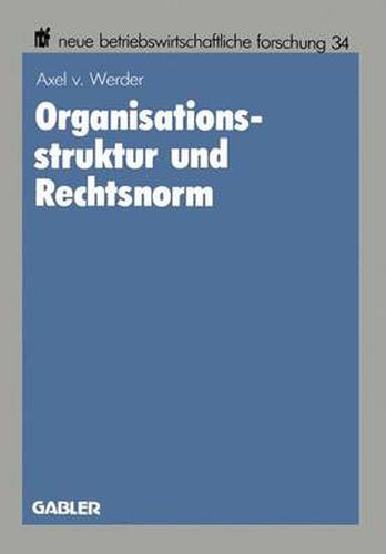 Cover image for Organisationsstruktur Und Rechtsnorm: Implikationen Juristischer Vorschriften Fur Die Organisation Aktienrechtlicher Einheits- Und Konzernunternehmungen