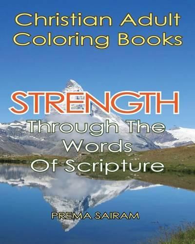 Cover image for Christian Adult Coloring Books: Strength Through The Words Of Scripture: A Caring Book of Inspirational Quotes And Color-In Images for Grown-Ups of Faith