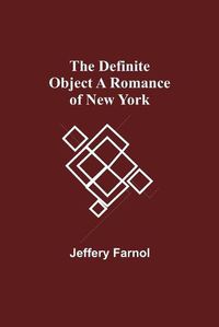 Cover image for The Definite Object A Romance Of New York