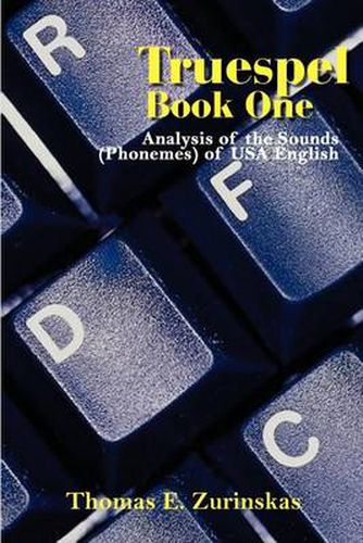 Cover image for Truespel Book One: Analysis of the Sounds (Phonemes) of USA English: Analysis of the Sounds of USA English