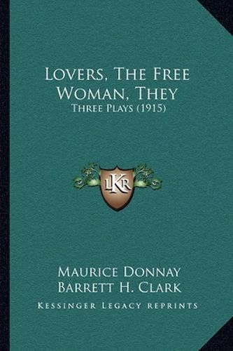 Lovers, the Free Woman, They: Three Plays (1915)