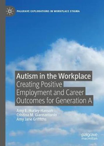 Cover image for Autism in the Workplace: Creating Positive Employment and Career Outcomes for Generation A