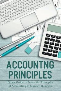 Cover image for Accounting Principles Quick Guide to Learn the Principles of Accounting to Manage Business