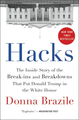 Cover image for Hacks: The Inside Story of the Break-ins and Breakdowns That Put Donald Trump in the White House