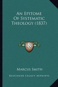 Cover image for An Epitome of Systematic Theology (1837)