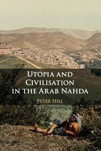 Cover image for Utopia and Civilisation in the Arab Nahda