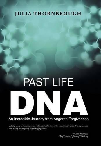 Cover image for Past Life DNA: An Incredible Journey from Anger to Forgiveness