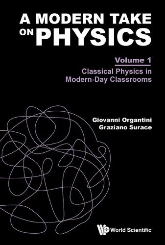 Cover image for Modern Take On Physics, A - Volume 1: Classical Physics In Modern-day Classrooms