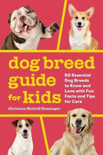 Dog Breed Guide for Kids: 50 Essential Dog Breeds to Know and Love with Fun Facts and Tips for Care