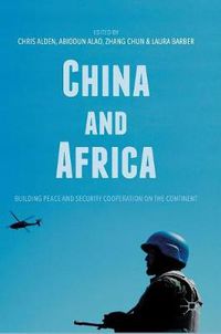 Cover image for China and Africa: Building Peace and Security Cooperation on the Continent