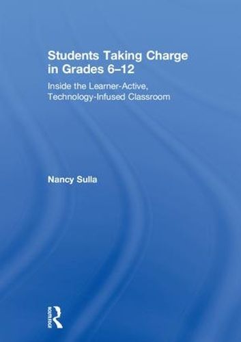 Cover image for Students Taking Charge in Grades 6-12: Inside the Learner-Active, Technology-Infused Classroom