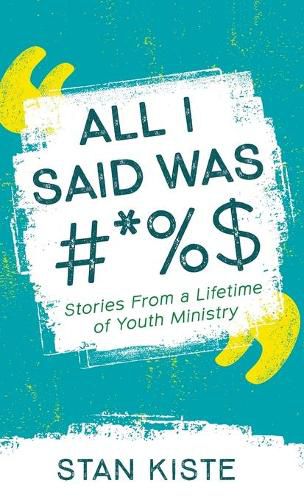 Cover image for All I Said Was #*%$: Stories from a Lifetime of Youth Ministry