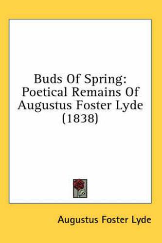 Cover image for Buds of Spring: Poetical Remains of Augustus Foster Lyde (1838)