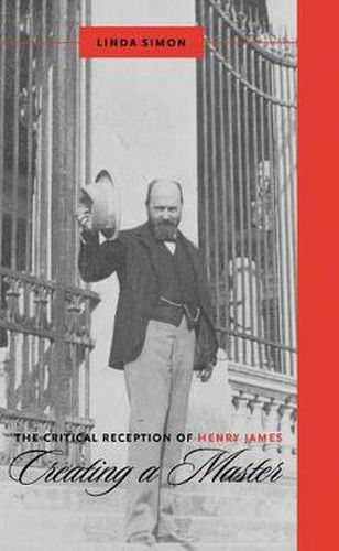 Cover image for The Critical Reception of Henry James: Creating a Master